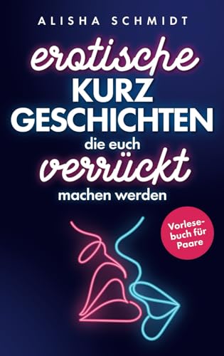 Erotische Kurzgeschichten, die euch verrückt machen werden: Vorlesebuch für Paare | Aufregende Sex-Orte, Handlungen und Vorlieben, die eure Lust ins Unermessliche steigern werden Erotische Kurzgeschichten, die euch verrückt machen werden: Vorlesebuch für Paare | Aufregende Sex-Orte, Handlungen und Vorlieben, die eure Lust ins Unermessliche steigern werden