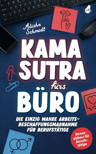 Kamasutra fürs Büro: Die einzig wahre Arbeitsbeschaffungsmaßnahme für Berufstätige | Stressabbau für Berufstätige | Das lustige Geschenk zu Weihnachten, Geburtstag oder zum Jobwechsel Kamasutra fürs Büro: Die einzig wahre Arbeitsbeschaffungsmaßnahme für Berufstätige | Stressabbau für Berufstätige | Das lustige Geschenk zu Weihnachten, Geburtstag oder zum Jobwechsel