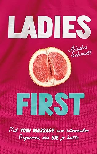Ladies first: Mit Yoni Massage zum intensivsten Orgasmus, den SIE je hatte | Das besondere Geschenk für Frauen von BoD – Books on Demand