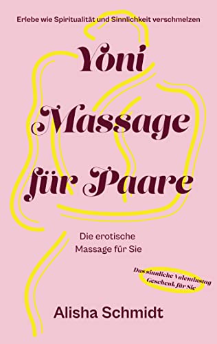 Yoni Massage für Paare: Erlebe wie Spiritualität und Sinnlichkeit verschmelzen - Die erotische Massage für Sie - Das sinnliche Valentinstag Geschenk für Sie von Books on Demand GmbH