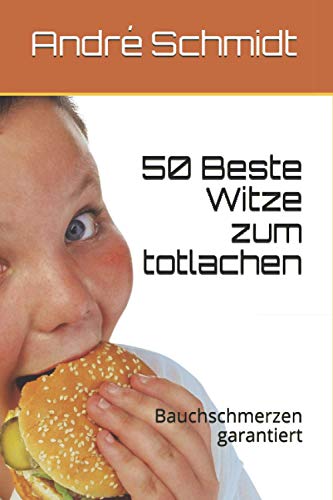 50 Beste Witze zum totlachen: Bauchschmerzen garantiert von Independently published