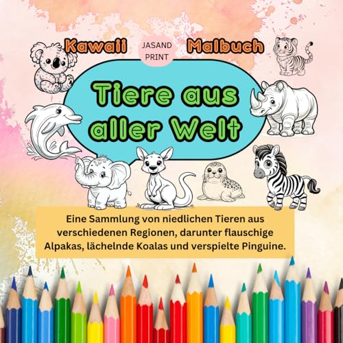 Kawaii Malbuch - Tiere aus aller Welt: Eine Sammlung von niedlichen Tieren aus verschiedenen Regionen, darunter flauschige Alpakas, lächelnde Koalas und verspielte Pinguine. (Kawaii Malbücher)