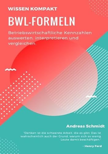 BWL-Formeln: Betriebswirtschaftliche Kennzahlen auswerten, interpretieren und vergleichen