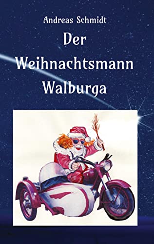 Der Weihnachtsmann Walburga: eine nicht ganz alltägliche Weihnachtsgeschichte