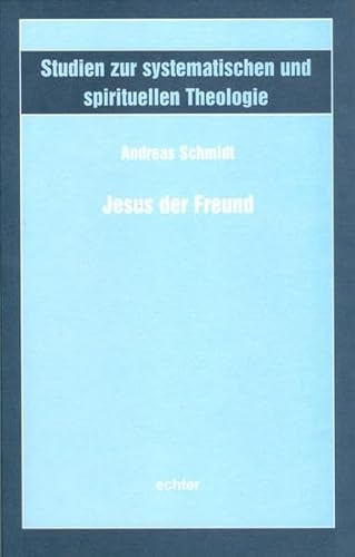 Jesus der Freund (Studien zur systematischen und spirituellen Theologie) von Echter Verlag GmbH