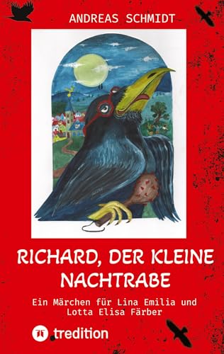 Richard, der kleine Nachtrabe: Ein Märchen für Lina Emilia und Lotta Elisa Färber von tredition