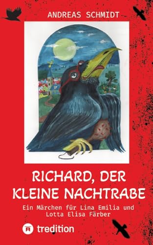 Richard, der kleine Nachtrabe: Ein Märchen für Lina Emilia und Lotta Elisa Färber von tredition