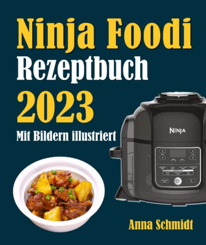 Ninja Foodi Rezeptbuch 2023: Mit Bildern illustriert