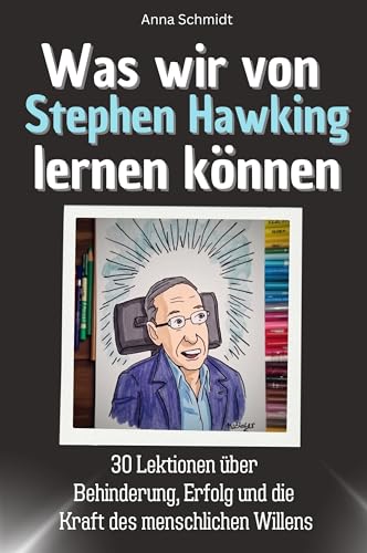 Was wir von Stephen Hawking lernen können - Das perfekte Geschenk für Weihnachten und Geburtstag für Männer, Frauen und Teenager: 30 Lektionen über ... Erfolg und die Kraft des menschlichen Willens Was wir von Stephen Hawking lernen können - Das perfekte Geschenk für Weihnachten und Geburtstag für Männer, Frauen und Teenager: 30 Lektionen über ... Erfolg und die Kraft des menschlichen Willens von FlipFlop
