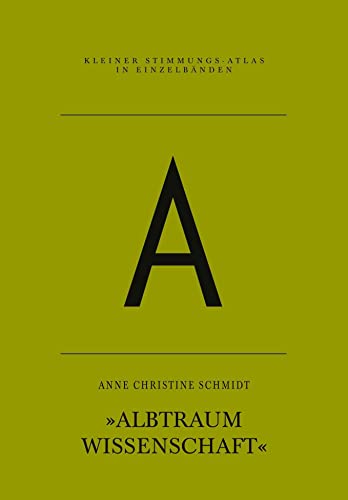 A – Albtraum Wissenschaft (Kleiner Stimmungs-Atlas in Einzelbänden)