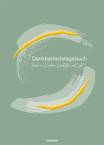 Dankbarkeitstagebuch – Reich an Wundern, Wachstum und Licht Dankbarkeitstagebuch – Reich an Wundern, Wachstum und Licht von novum premium