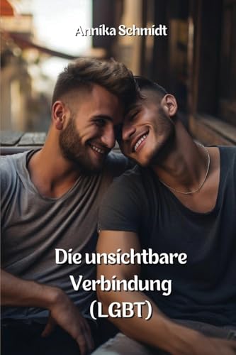 Die unsichtbare Verbindung (LGBT) von Annika Schmidt