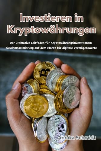 Investieren in Kryptowährungen: Der ultimative Leitfaden für Kryptowährungsinvestitionen: Gewinnmaximierung auf dem Markt für digitale Vermögenswerte von Independently published