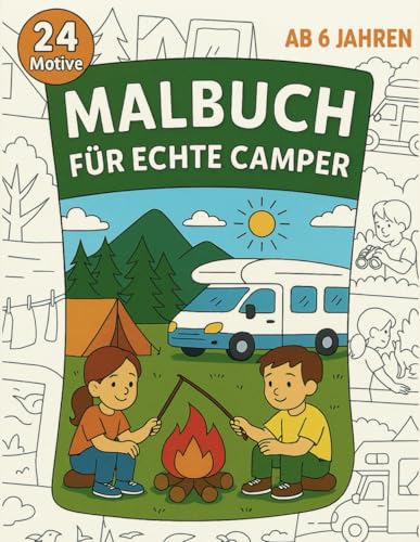 Malbuch Camping & Camper-Urlaub - 24 Motive für Kinder ab 6 Jahre: Großer Abenteuer Malspaß für kleine Künstler!: Auf ins Abenteuer mit dem Malbuch für echte Camper! von Independently published