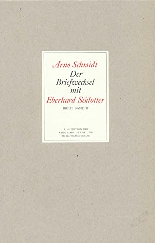 Bargfelder Ausgabe. Briefe von und an Arno Schmidt: Band 3: Der Briefwechsel mit Eberhard Schlotter von Suhrkamp Verlag AG