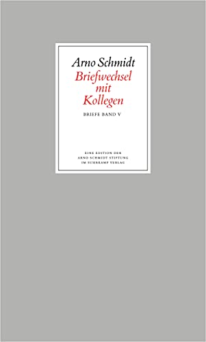 Bargfelder Ausgabe. Briefe von und an Arno Schmidt: Band 5: Briefwechsel mit Kollegen