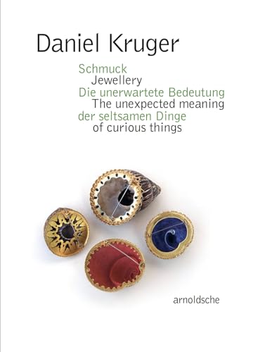 Daniel Kruger: Schmuck – Die unerwartete Bedeutung der seltsamen Dinge / Jewellery – The unexpected meaning of curious things Daniel Kruger: Schmuck – Die unerwartete Bedeutung der seltsamen Dinge / Jewellery – The unexpected meaning of curious things