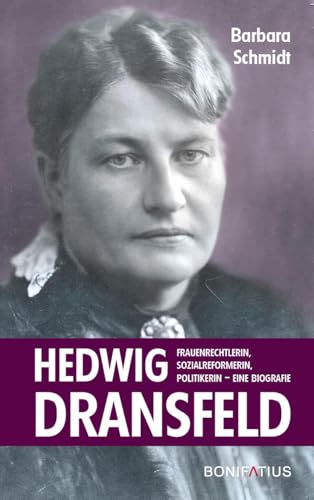 Hedwig Dransfeld: Frauenrechtlerin, Sozialreformerin, Politikerin. Eine Biografie Hedwig Dransfeld: Frauenrechtlerin, Sozialreformerin, Politikerin. Eine Biografie von Bonifatius Verlag