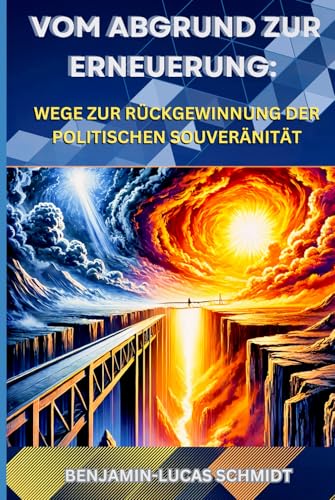 Vom Abgrund zur Erneuerung -: Wege zur Rückgewinnung der politischen Souveränität von Independently published