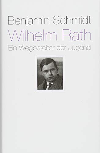 Wilhelm Rath - ein Wegbereiter der Jugend: Eine Biografie