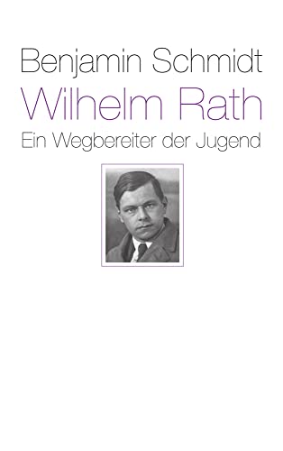 Wilhelm Rath - ein Wegbereiter der Jugend: Eine Biografie von Freies Geistesleben GmbH