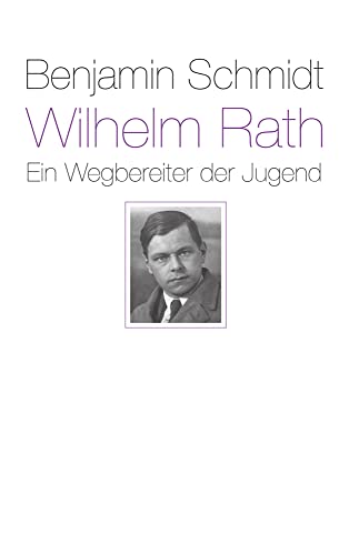 Wilhelm Rath - ein Wegbereiter der Jugend: Eine Biografie