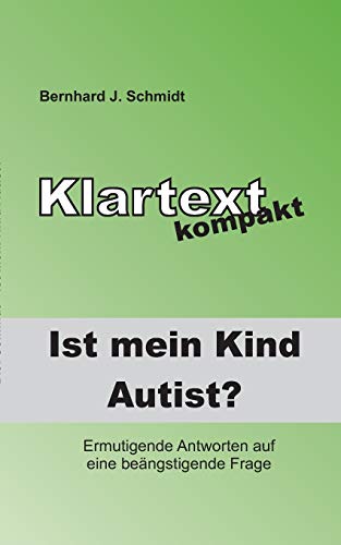 Ist (m)ein Kind Autist?: Ermutigende Antworten auf eine beängstigende Frage. (Klartext kompakt)