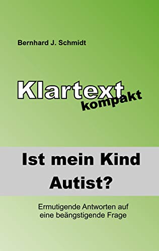 Ist (m)ein Kind Autist?: Ermutigende Antworten auf eine beängstigende Frage. (Klartext kompakt)