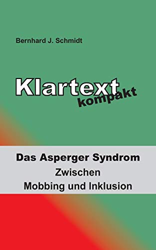 Klartext kompakt: Das Asperger Syndrom - Zwischen Mobbing und Inklusion von Books on Demand GmbH