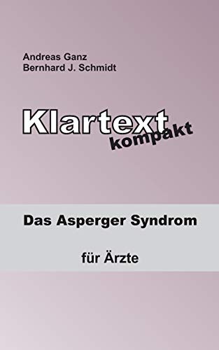 Klartext kompakt: Das Asperger Syndrom - für Ärzte Klartext kompakt: Das Asperger Syndrom - für Ärzte