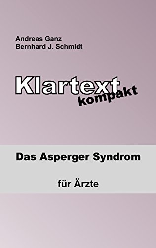 Klartext kompakt: Das Asperger Syndrom - für Ärzte Klartext kompakt: Das Asperger Syndrom - für Ärzte