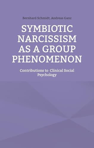 Symbiotic Narcissism as a Group Phenomenon: Contributions to Clinical Social Psychology von BoD – Books on Demand