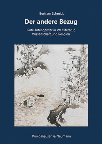 Der andere Bezug: Gute Totengeister in Weltliteratur, Wissenschaft und Religion von Königshausen & Neumann