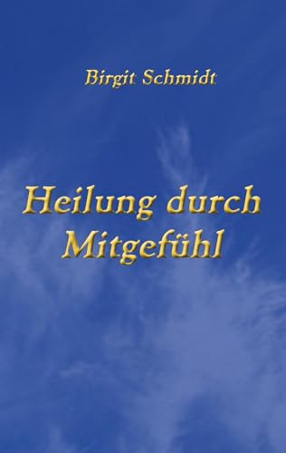 Heilung durch Mitgefühl von Books on Demand GmbH
