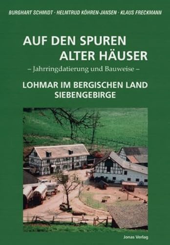 Auf den Spuren alter Häuser: Jahrringdatierung und Bauweise - Lohmar im Bergischen Land Siebengebirge (Schriftenreihe zur Dendrochronologie und Bauforschung)