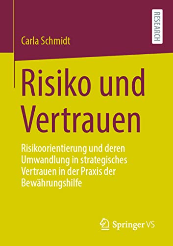 Risiko und Vertrauen: Risikoorientierung und deren Umwandlung in strategisches Vertrauen in der Praxis der Bewährungshilfe von Springer VS