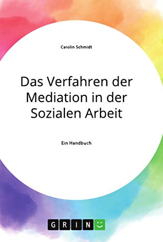Das Verfahren der Mediation in der Sozialen Arbeit, Konfliktverständnis und Kommunikation von Books on Demand