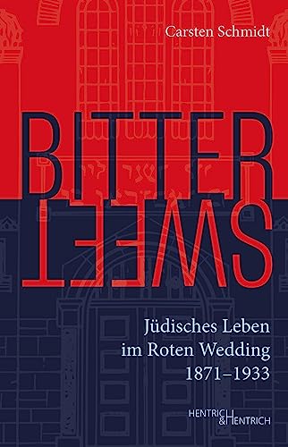 Bittersweet: Jüdisches Leben im Roten Wedding 1871–1933 von Hentrich und Hentrich Verlag Berlin