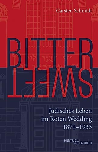 Bittersweet: Jüdisches Leben im Roten Wedding 1871–1933 von Hentrich und Hentrich Verlag Berlin