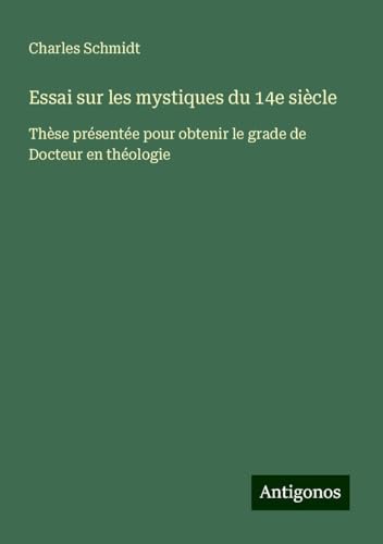 Essai sur les mystiques du 14e siècle: Thèse présentée pour obtenir le grade de Docteur en théologie