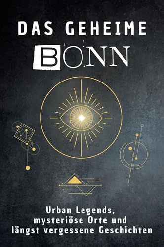 Das geheime Bonn: Urban Legends, mysteriöse Orte und längst vergessene Geschichten. Geschenk für Fans von Grusel und Mystery, Halloween, True Crime, Reise von FlipFlop