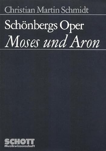 Schönbergs Oper "Moses und Aron": Analyse der diastematischen, formalen und musikdramatischen Komposition (Musikwissenschaft)