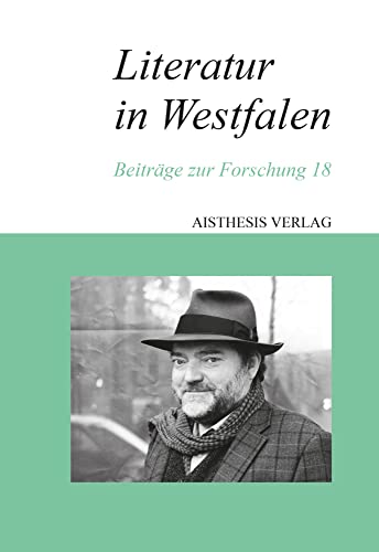 Literatur in Westfalen: Beiträge zur Forschung 18 Literatur in Westfalen: Beiträge zur Forschung 18 von Aisthesis