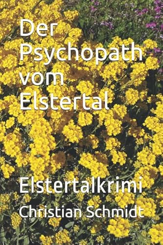 Der Psychopath vom Elstertal: Elstertalkrimi von Independently published