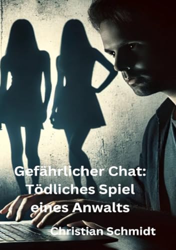 Gefährlicher Chat: Tödliches Spiel eines Anwalts: DE von epubli