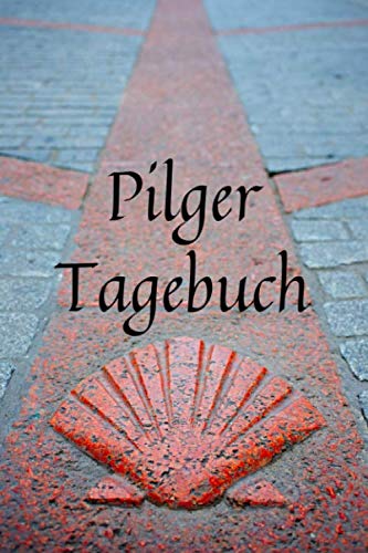 Pilger Tagebuch: Notiz- und Reisetagebuch für den Jakobsweg von Independently published