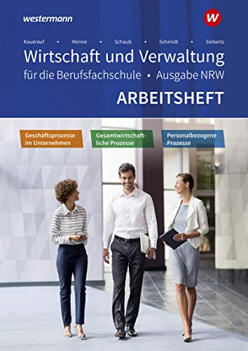 Wirtschaft und Verwaltung für die Berufsfachschule NRW: Geschäftsprozesse im Unternehmen - Personalbezogene Prozesse - Gesamtwirtschaftliche Prozesse Arbeitsheft