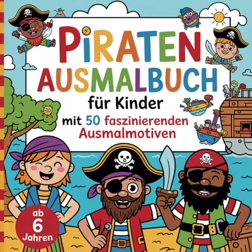 Piraten Ausmalbuch für Kinder mit 50 faszinierenden Ausmalmotiven: Ab 6 Jahren von Independently published