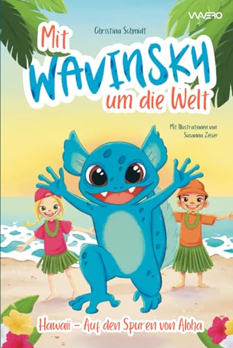 Mit Wavinsky um die Welt: Hawaii - Auf den Spuren von Aloha (1): Ein Vorlesebuch für Mädchen und Jungen ab 6-8 Jahren von Wavero