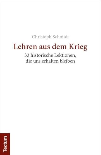 Lehren aus dem Krieg: 33 historische Lektionen, die uns erhalten bleiben von Tectum Wissenschaftsverlag